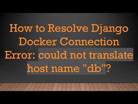 How to Resolve Django Docker Connection Error: could not translate host name "db"?