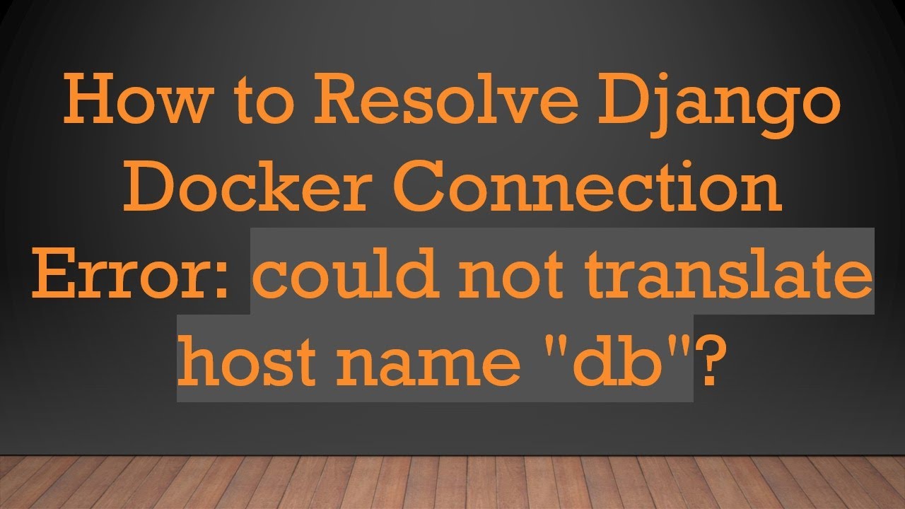 How to Resolve Django Docker Connection Error: could not translate host name "db"?