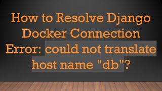Famous How to Resolve Django Docker Connection Error: could not translate host name "db"? Wealth