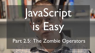 JS is Easy part 2.5: The Zombie Operators