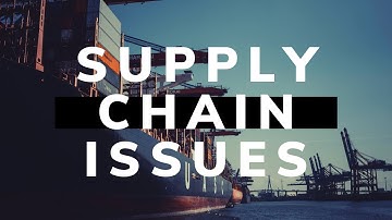 The Supply Chain Crisis 2021 Explained