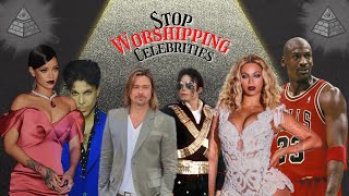 Stop Worshipping Celebrities
