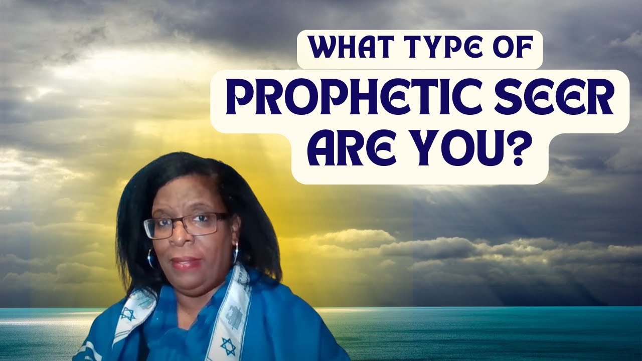 Are You a Seer? 7 Types of Prophetic Seers (Prophetic Teaching)