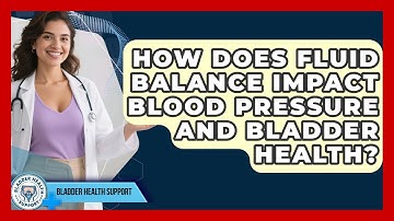 How Does Fluid Balance Impact Blood Pressure And Bladder Health? - Bladder Health Support