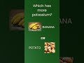 More Potassium: Banana or Potato?