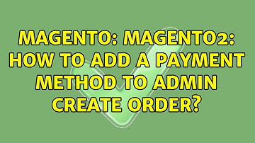Magento: Magento2: How to add a payment method to admin create order? (2 Solutions!!)