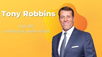 Tony Robbins | Diến Giả Nổi Tiếng Thế Giới Và Những Cuốn Sách Không Thể Bỏ Qua