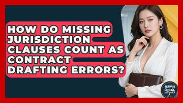 How Do Missing Jurisdiction Clauses Count as Contract Drafting Errors?