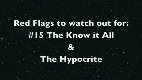 Red Flags to watch out for #15: The Know it All & The Hypocrite