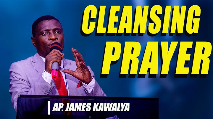 APOSTLE JAMES KAWALYA LEADS US IN A PRAYER THAT CLEANS AND PURGES OUR SOULS