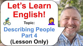 Learn English! 😎 How to Describe People in English Part 4 (Lesson Only Version-No Viewer Questions)
