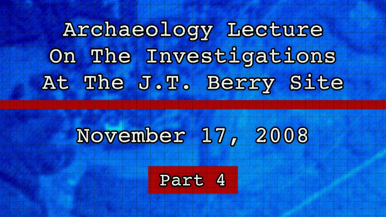 Archaeology Lecture on the Investigations at the J.T. Berry Site (11/28/08) Part 4