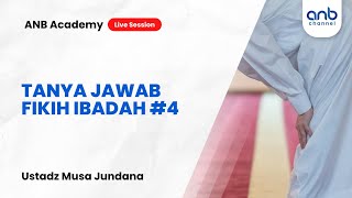 Tanya Jawab Fikih Ibadah #4 - ANB Academy | Ustadz Musa Jundana