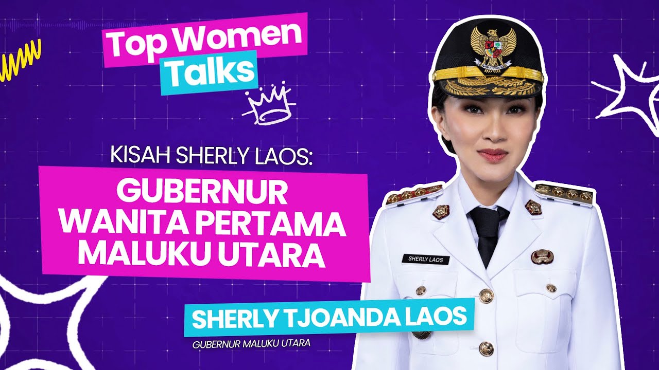 Top Woman Talk | Kisah Sherly Laos: Gubernur Wanita Pertama Maluku Utara ft Sherly Laos