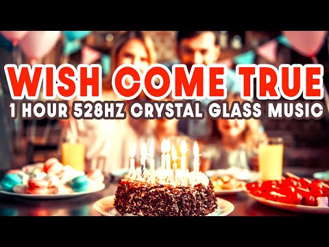 1 Hour Wish Come True Song 528 Hz Crystal Glass Music Happy Birthday Song Happy Birthday To You Song