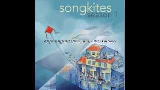 [Songkites Season 1] ►7.  Baby I'm Sorry - (សារុន កល្យាណ) Jimmy Kiss