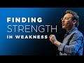 The simple way to find strength in your weakness