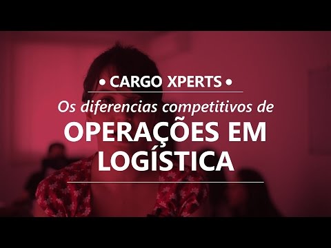 CARGO XPERTS - Os diferenciais competitivos de operações em logística.