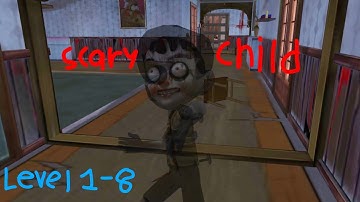 Scary Child - Part 1 (Level 1-8)