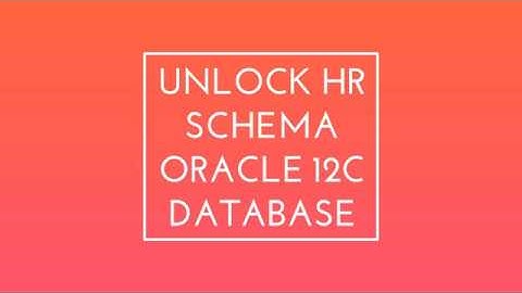 Unlock Hr Schema oracle 12c database