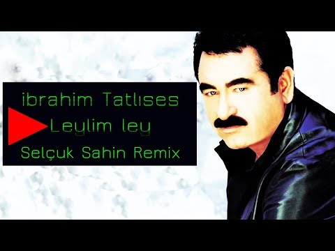 İbrahim Tatlises - Leylim Ley ( Selcuk Sahin Remix )