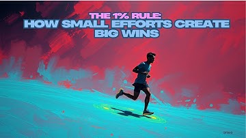 The 1% Rule: How Small Efforts Create Big Wins