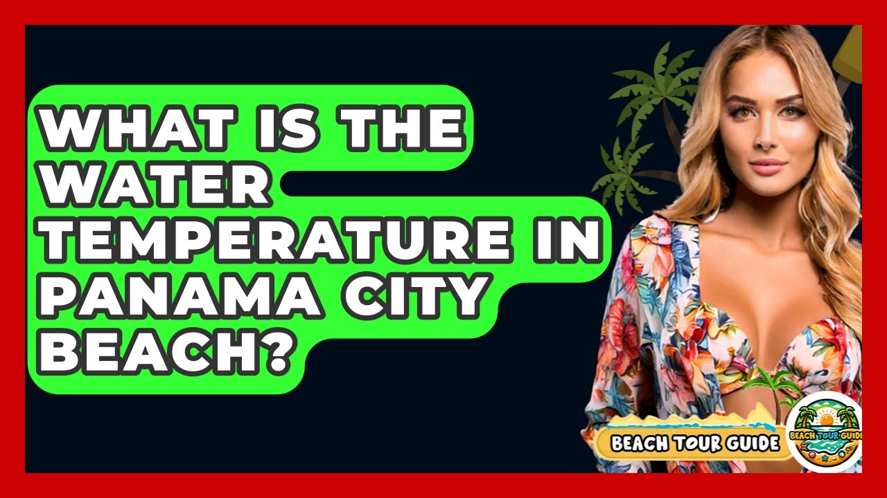 What Is The Water Temperature In Panama City Beach? - Beach Tour Guide