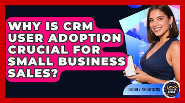 Why Is CRM User Adoption Crucial For Small Business Sales? - Latino Start Up Space