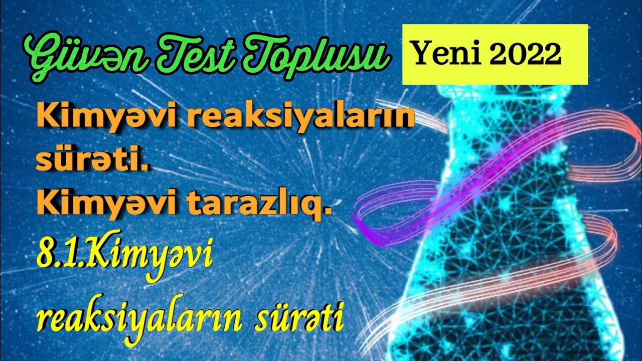 Güvən test toplusu kimya 2022:  8.1.Kimyəvi reaksiyaların sürəti