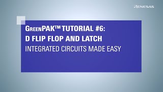 D Flip Flops and Latches: GreenPAK Integrated Circuits Made Easy Tutorial