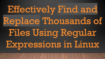 Effectively Find and Replace Thousands of Files Using Regular Expressions in Linux