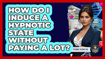 How Do I Induce A Hypnotic State Without Paying A Lot? - Strange Science HQ