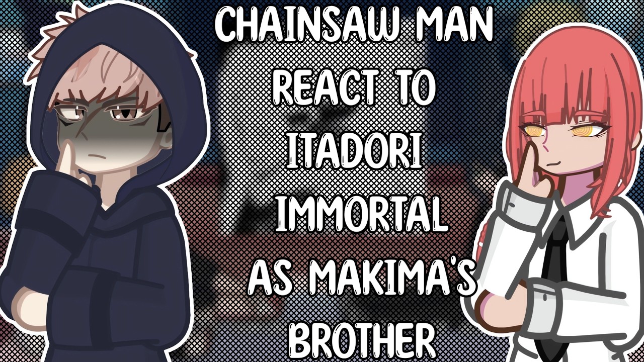 Chainsaw Man React to Itadori Immortal as Makima's
