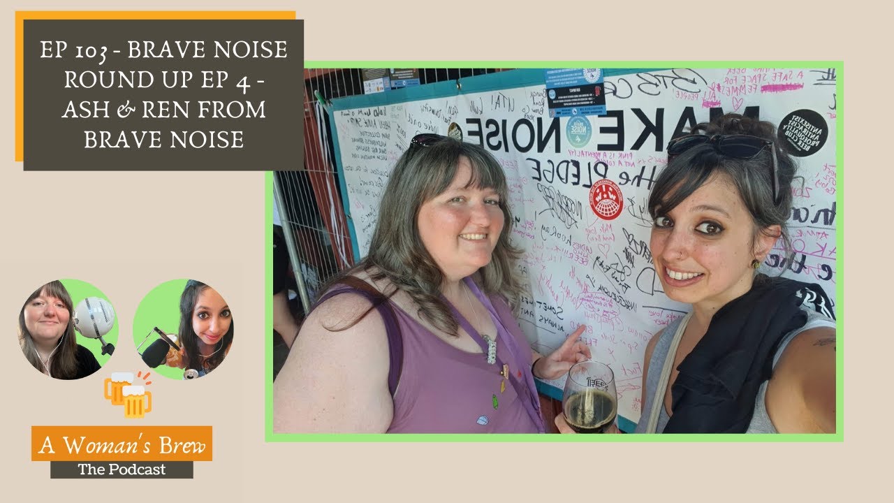 A Woman's Brew: The Podcast - 103 Brave Noise Round Up Ep 4 - Ash & Ren ...