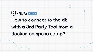 A Hasura Bit - How to connect to the database with a 3rd Party Tool from a docker-compose setup?