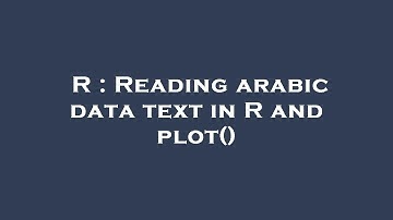 R : Reading arabic data text in R and plot()
