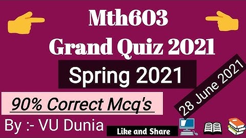 Mth603 Grand Quiz Spring 2021 solved by Vu Dunia || 90% Correct Mcq