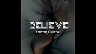 Believe · Exotiq Fiive02 · Exotiq Fiive02