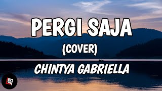 Pergi Saja - Geisha (Lyrics) Cover Chintya Gabriella