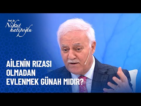 Ailenin rızası olmadan evlenmek günah mıdır? - Nihat Hatipoğlu