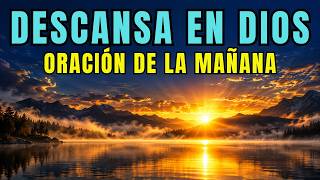 ORACIÓN DE LA MAÑANA para Cuando Estás CANSADO y Sin FUERZAS