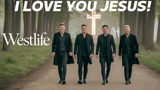 Download Lagu I Love You Jesus  -  WESTLIFE MP3