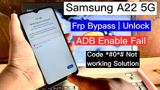 Samsung A22 5G Frp Bypass Tool *# 0*# Not working || Samsung a22 Frp unlock Adb enable fail 2024