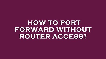 How to port forward without router access?