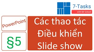 7-Tasks - PowerPoint 5 - Các thao tác Điều khiển Slide show