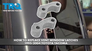 How to Replace Vent Window Latches 1995-2004 Toyota Tacoma