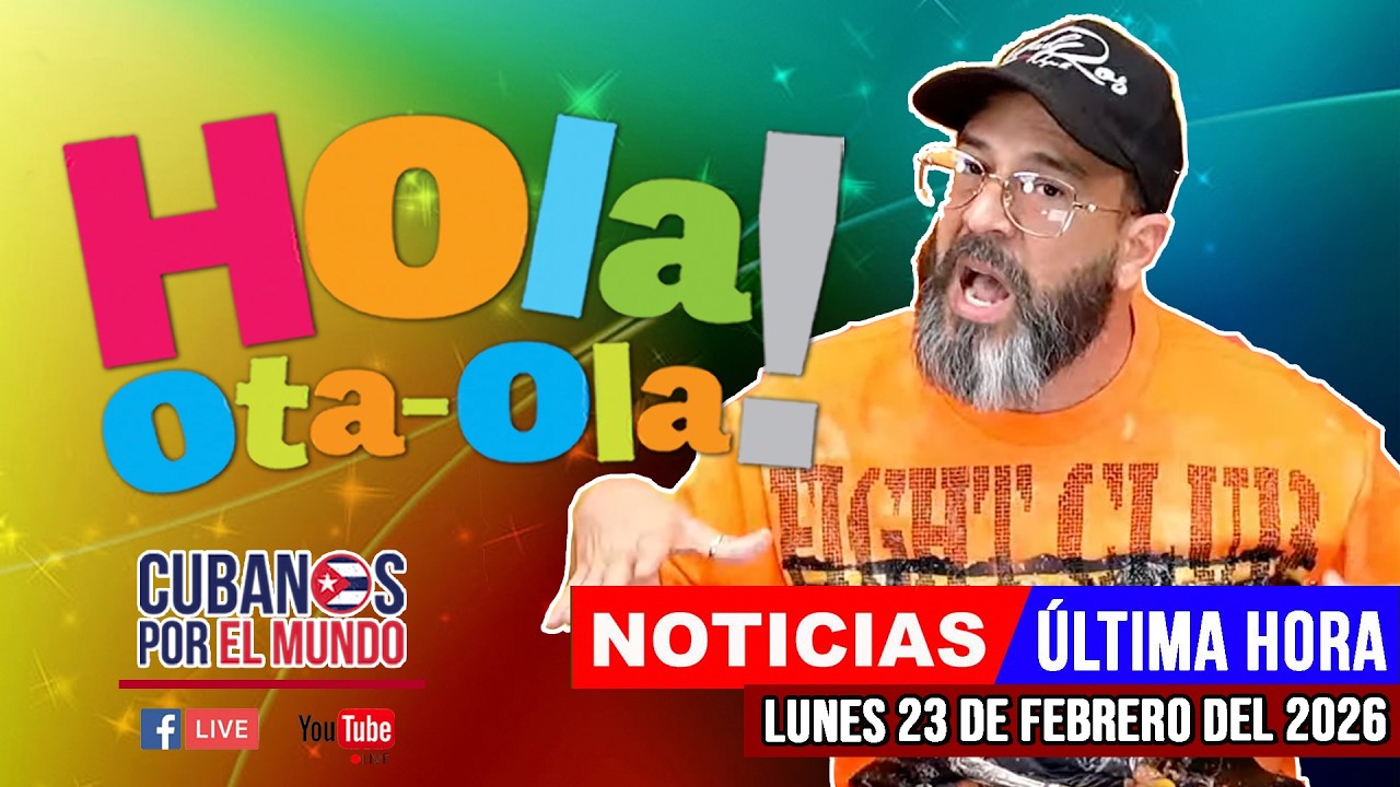 Alex Otaola en vivo, noticias de Cuba - Hola! Ota-Ola (lunes 23 de febrero del 2026)