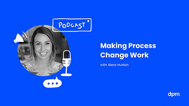 Making Process Change Work (With Alexa Huston)