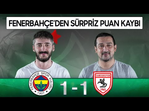 Fenerbahçe Yara Aldı! Fenerbahçe 1-1 Samsunspor | Serhat Akın & Berkay Tokgöz