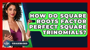 How Do Square Roots Factor Perfect Square Trinomials? - Your Algebra Coach